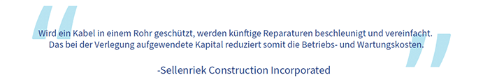 Ein Zitat von Sellenriek Construction Incorporated: „Ist ein Kabel in einem Rohr geschützt, werden künftige Reparaturen beschleunigt und vereinfacht. Das bei der Verlegung aufgewendete Kapital reduziert somit die Betriebs- und Wartungskosten.“