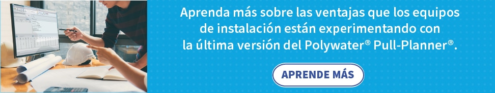 Anuncio de banner azul con dos personas examinando una pantalla de computadora. El texto en la parte azul dice: "Conozca más sobre las ventajas que los equipos de instalación están experimentando con la última versión del Polywater Pull-Planner". Un botón blanco debajo de ese texto dice: "Más información".
