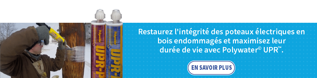 Annonce de Polywater UPR montrant un homme déployant UPR dans un trou d'un poteau électrique en bois. Deux cartouches de Polywater UPR sont à côté de cette image. Le texte à droite indique : "Restaurez l'intégrité des poteaux électriques en bois endommagés et maximisez leur durée de vie avec Polywater UPR." Un bouton indique, "EN SAVOIR PLUS".